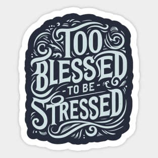 Too Blessed to be Stressed Sticker